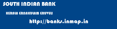 SOUTH INDIAN BANK  KERALA ERNAKULAM ERUVELI   banks information 